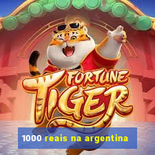 1000 reais na argentina